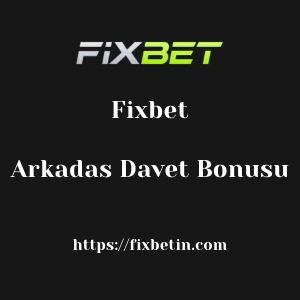 Fixbet Arkadas Davet Bonusu