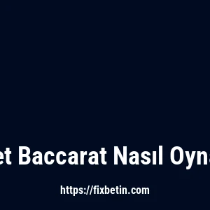 Fixbet Baccarat Nasıl Oynanır?