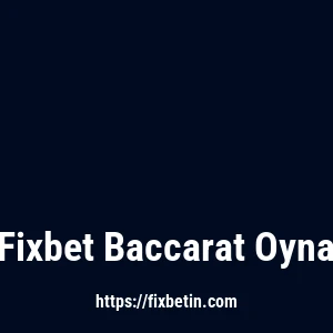 Fixbet Baccarat Oyna
