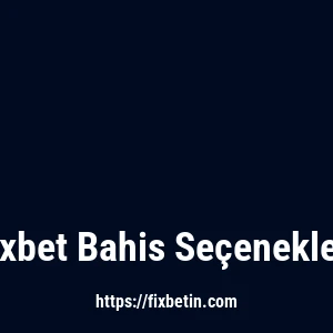 Fixbet Bahis Seçenekleri