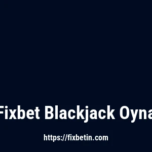 Fixbet Blackjack Oyna
