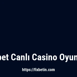 Fixbet Canlı Casino Oyunları
