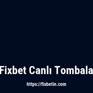 Fixbet Canlı Tombala