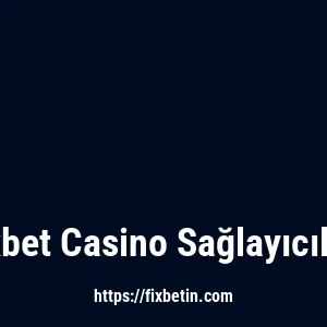 Fixbet Casino Sağlayıcıları