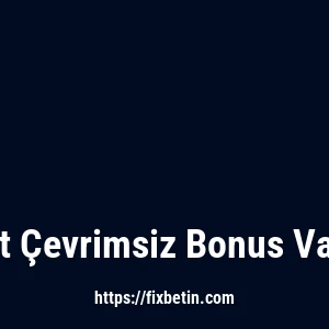 Fixbet Çevrimsiz Bonus Var Mı?