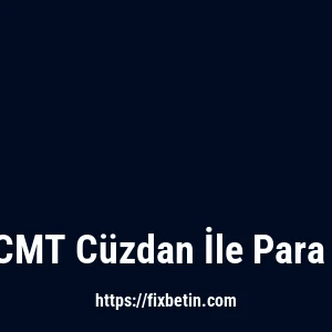 Fixbet CMT Cüzdan İle Para Çekme