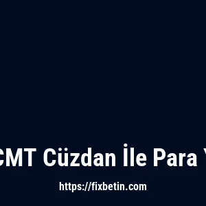 Fixbet CMT Cüzdan İle Para Yatırma