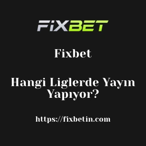 Fixbet Hangi Liglerde Yayın Yapıyor?