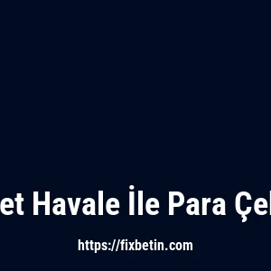 Fixbet Havale İle Para Çekme