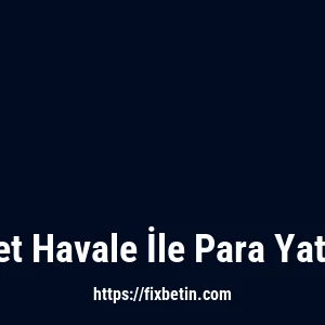 Fixbet Havale İle Para Yatırma