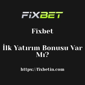 Fixbet İlk Yatırım Bonusu Var Mı?