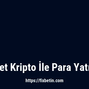 Fixbet Kripto İle Para Yatırma