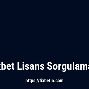 Fixbet Lisans Sorgulaması