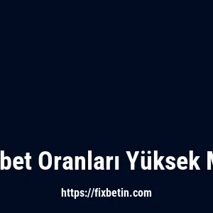 Fixbet Oranları Yüksek Mi?