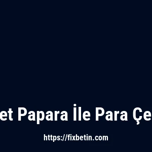 Fixbet Papara İle Para Çekme