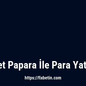 Fixbet Papara İle Para Yatırma