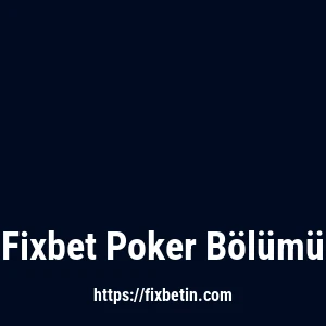 Fixbet Poker Bölümü