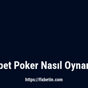 Fixbet Poker Nasıl Oynanır?