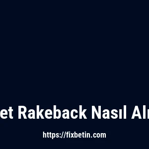 Fixbet Rakeback Nasıl Alınır?