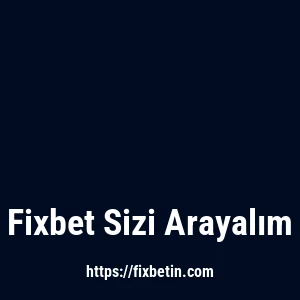 Fixbet Sizi Arayalım