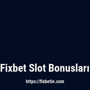 Fixbet Slot Bonusları