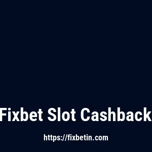 Fixbet Slot Cashback