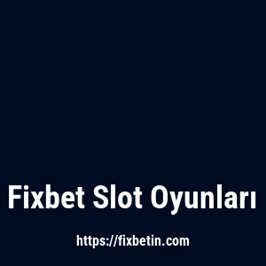 Fixbet Slot Oyunları