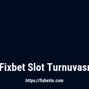 Fixbet Slot Turnuvası