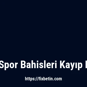 Fixbet Spor Bahisleri Kayıp Bonusu