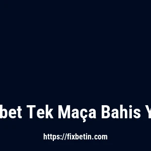 Fixbet Tek Maça Bahis Yap