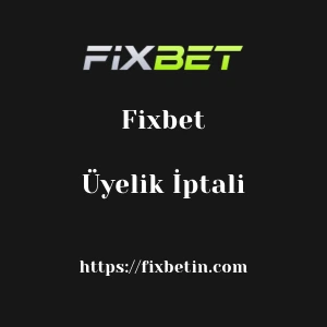 Fixbet Üyelik İptali