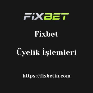 Fixbet Üyelik İşlemleri