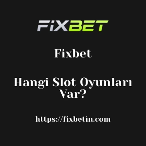 Fixbet'da Hangi Slot Oyunları Var?