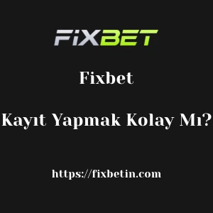 Fixbet'e Kayıt Yapmak Kolay Mı?