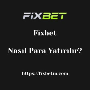 Fixbet'ya Nasıl Para Yatırılır?